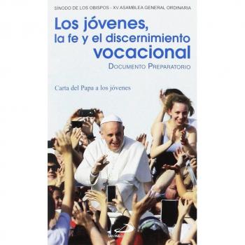 Los jóvenes, la fe y el discernimiento vocacional: Documento preparatorio y Carta del Papa a los jóvenes