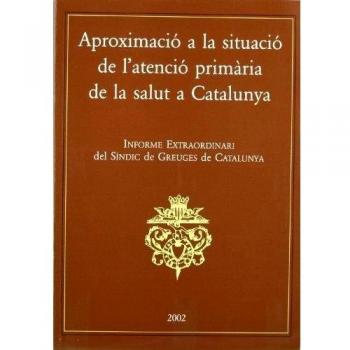 Aproximació a la situació de l'atenció primària de la salut a Catalunya. Informe extraordinari del Síndic de Greuges de Catalunya