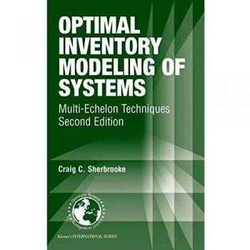 Optimal Inventory Modeling of Systems: Multi-Echelon Techniques (International Series in Operations Research & Management Science)