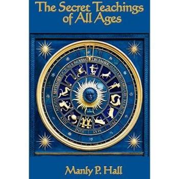 The Comprehensive Guide to Esoteric Wisdom: The Secret Teachings of All Ages by Manly P. Hall