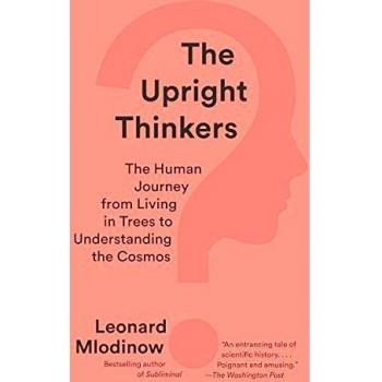 The Upright Thinkers: The Human Journey from Living in Trees to Understanding the Cosmos