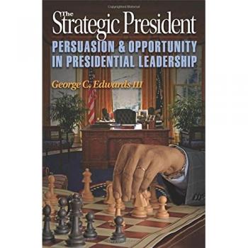 The Strategic President: Persuasion and Opportunity in Presidential Leadership Book