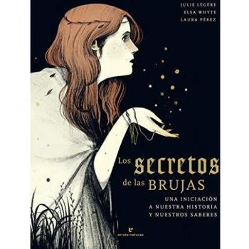Los secretos de las brujas: Una iniciación a nuestra historia y nuestros saberes