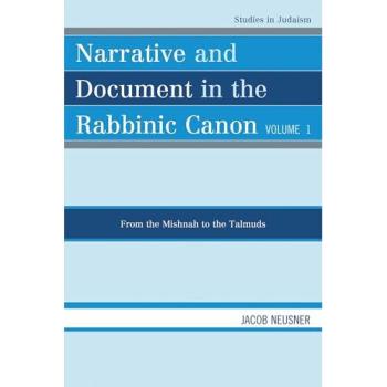 Rabbinic Canon Studies: Narrative and Document from Mishnah to Talmuds, Volume I