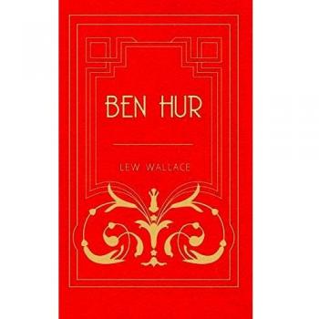 Ben Hur: A Tale of the Christ - Historical Novel by Lewis Wallace