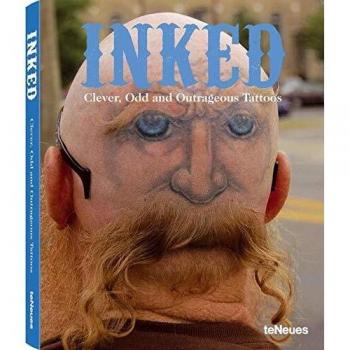 Inked. Clever, Odd and Outrageous Tattoos. Ediz. inglese, tedesca e francese
