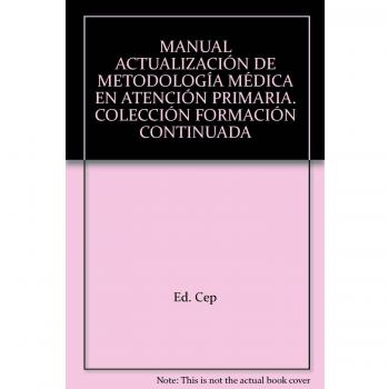 Manual Actualización de Metodología Médica en Atención Primaria. Colección Formación Continuada