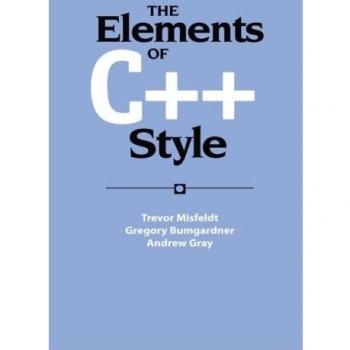 C++ Style Guidebook: The Elements of C++ Style by Trevor Misfeldt (Paperback Edition)