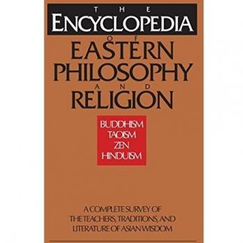 The Encyclopedia of Eastern Philosophy and Religion: Buddhism, Taoism, Zen, Hinduism