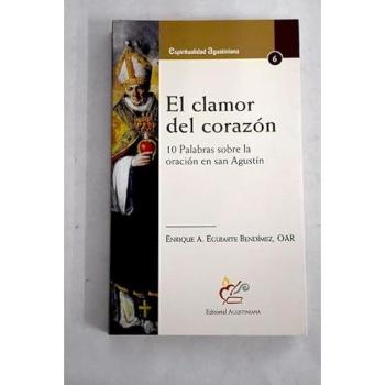 EL CLAMOR DEL CORAZON: 10 PALABRAS SOBRE LA ORACION EN SAN AGUSTIN