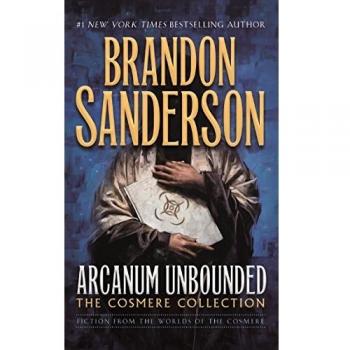 Arcanum Unbounded: The Cosmere Collection - Brandon Sanderson's Fantasy Anthology