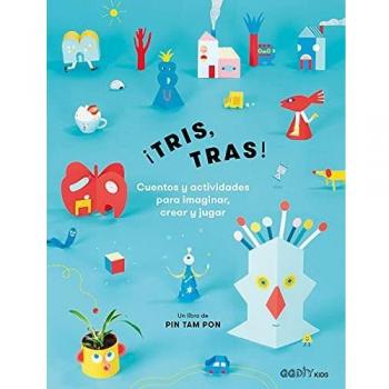 ¡Tris, tras!: Cuentos y actividades para imaginar, crear y jugar