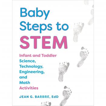 Baby Steps to Stem: Infant and Toddler Science, Technology, Engineering, and Math Activities