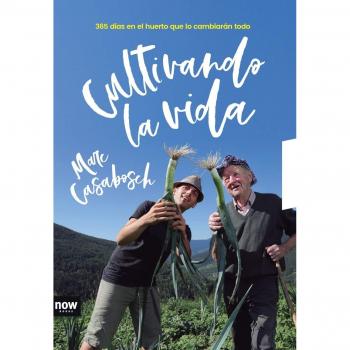 Cultivando la vida: 365 días en el huerto que lo cambiarán todo - Marc Casabosch I Esteve