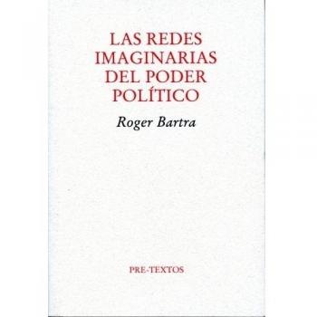 Las redes imaginarias del poder político - Roger Bartra