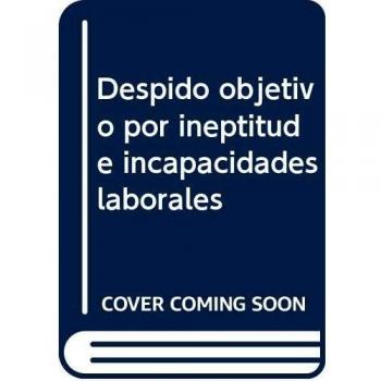 Despido objetivo por ineptitud e incapacidades laborales