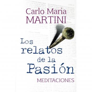 Relatos De La Pasion, Los: Meditaciones: 375 - Carlo Maria Martini