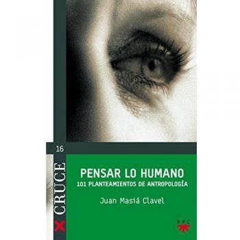 Pensar Lo Humano: 101 planteamientos de antropología: 16