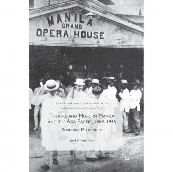 Theatre and Music in Manila and the Asia Pacific, 1869-1946: Sounding Modernities