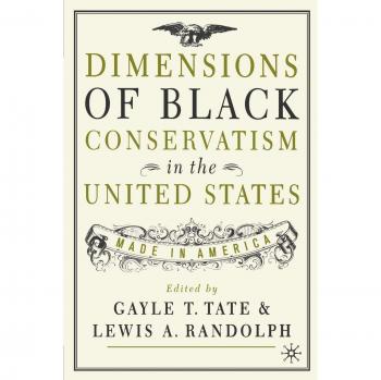 Dimensions of Black Conservatism in the United States: Made in America