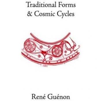 Traditional Forms and Cosmic Cycles: Collected Works of Rene Guenon - Essential Philosophical Insights