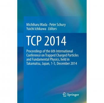TCP 2014: Proceedings of the 6th International Conference on Trapped Charged Particles and Fundamental Physics, held in Takamatsu, Japan, 1-5, December 2014