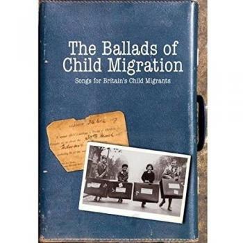 The Ballads Of Child Migration: Songs For Britain's Child Migrants