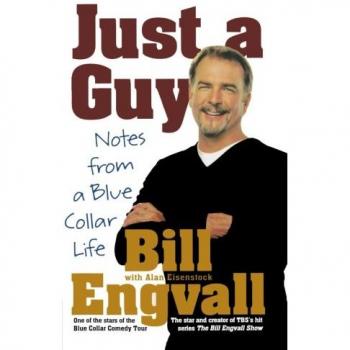Blue Collar Life Insights: Just a Guy by Bill Engvall