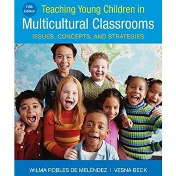 Teaching Young Children in Multicultural Classrooms: Issues, Concepts, and Strategies