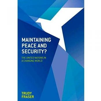 Palgrave Macmillan Peace and Security Analysis: The UN's Role in a Changing World by Trudy Fraser