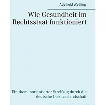 Wie Gesundheit im Rechtsstaat funktioniert: Ein themenorientierter Streifzug durch die deutsche Gesetzeslandschaft