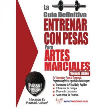La guia definitiva - Entrenar con pesas para artes marciales