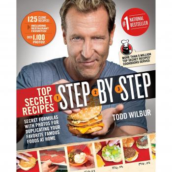 Top Secret Recipes Step-by-Step : Secret Formulas with Photos for Duplicating Your Favorite Famous Foods at Home