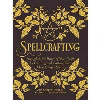 Spellcrafting: Empower Your Magic by Designing and Casting Unique Spells