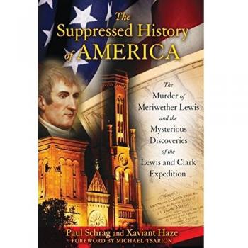 Suppressed History of America: The Murder of Meriwether Lewis and the Mysterious Discoveries of the Lewis and Clark Expedition