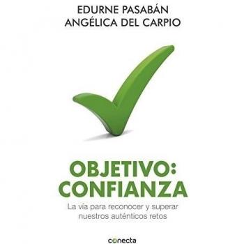 Objetivo: confianza: La vía para reconocer y superar nuestros auténticos retos