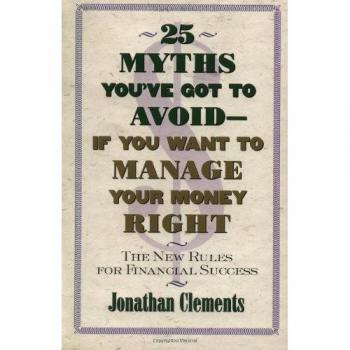 Financial Success Guide: 25 Myths to Avoid for Effective Money Management by Jonathan Clements