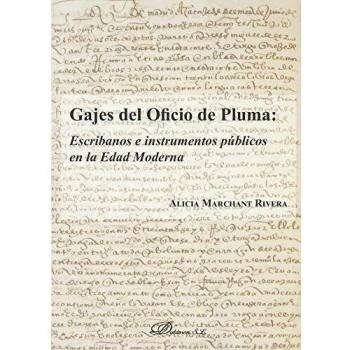 Gajes del oficio de pluma: escribanos e instrumentos públicos en la Edad Moderna