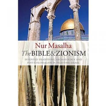The Bible and Zionism: Invented Traditions, Archaeology and Post-colonialism in Palestine-Israel