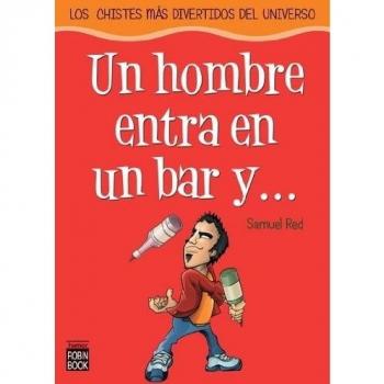 Un hombre entra en un bar y...: Los chistes más divertidos del universo
