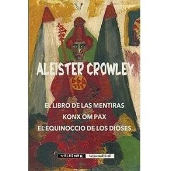 El Libro de las Mentiras & Konx om Pax & El equinoccio de los Dioses - Crowley, Aleister
