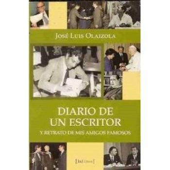 Diario de un escritor: retrato de mis amigos famosos - OLAIZOLA, JOSE LUIS
