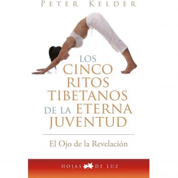 CINCO RITOS TIBETANOS DE LA ETERNA JUVENTUD: EL OJO DE LA REVELACION - KELDER, PETER