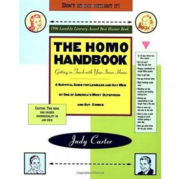 The Homo Handbook: Getting in Touch with Your Inner Homo: A Survival Guide for Lesbians and Gay Men