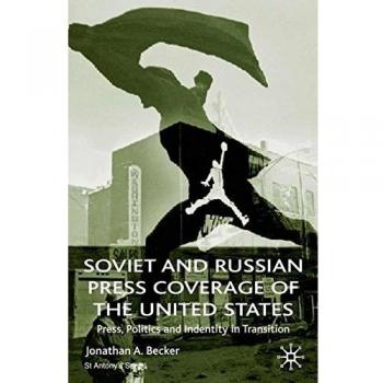 Soviet and Russian Press Coverage of the United States: Press, Politics and Identity in Transition