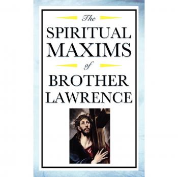Brother Lawrence's Spiritual Maxims: A Guide to Divine Presence and Inner Peace