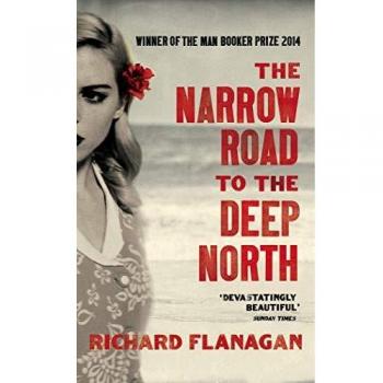 The Narrow Road To The Deep North: Richard Flanagan