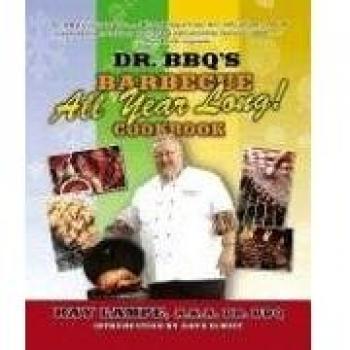 Dr. BBQ's Year-Round Barbecue Cookbook by Ray Lampe