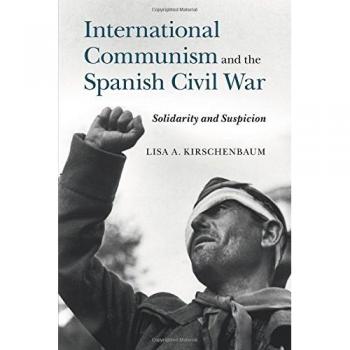 International Communism and the Spanish Civil War: A Study of Solidarity and Suspicion - Cambridge University Press Edition