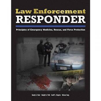 Law Enforcement Responder: Principles of Emergency Medicine, Rescue, and Force Protection